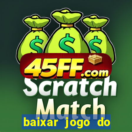 baixar jogo do tigrinho para ganhar dinheiro